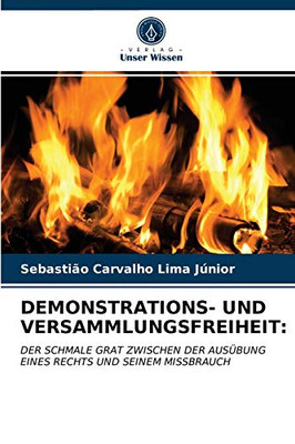 DEMONSTRATIONS- UND VERSAMMLUNGSFREIHEIT:: DER SCHMALE GRAT ZWISCHEN DER AUSÜBUNG EINES RECHTS UND SEINEM MISSBRAUCH (German Edition)