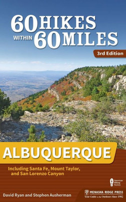 60 Hikes Within 60 Miles: Albuquerque: Including Santa Fe, Mount Taylor, And San Lorenzo Canyon