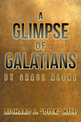A Glimpse Of Galatians: By Grace Alone