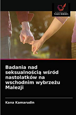 Badania nad seksualnością wśród nastolatków na wschodnim wybrzeżu Malezji (Polish Edition)