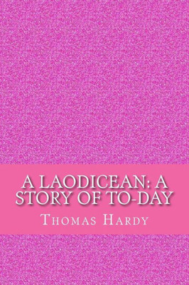 A Laodicean: A Story Of To-Day