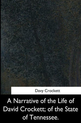 A Narrative Of The Life Of David Crockett, Of The State Of Tennessee