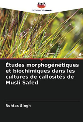 Études morphogénétiques et biochimiques dans les cultures de callosités de Musli Safed (French Edition)