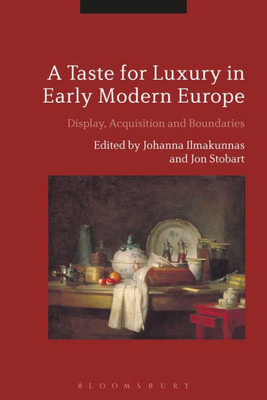 A Taste For Luxury In Early Modern Europe: Display, Acquisition And Boundaries