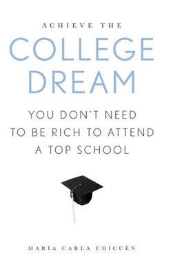 Achieve The College Dream: You Don'T Need To Be Rich To Attend A Top School