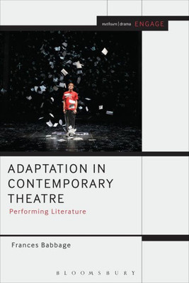 Adaptation In Contemporary Theatre: Performing Literature (Engage)