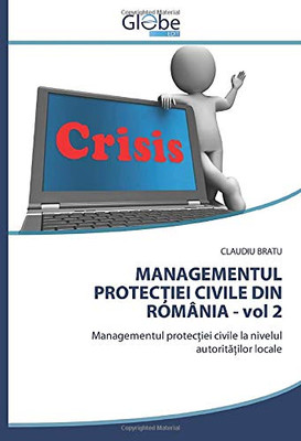 MANAGEMENTUL PROTECȚIEI CIVILE DIN ROMÂNIA - vol 2: Managementul protecției civile la nivelul autorităților locale (Romanian Edition)