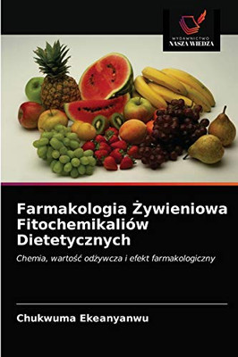 Farmakologia Żywieniowa Fitochemikaliów Dietetycznych: Chemia, wartość odżywcza i efekt farmakologiczny (Polish Edition)