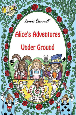 Alice'S Adventures Under Ground