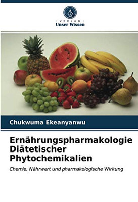 Ernährungspharmakologie Diätetischer Phytochemikalien: Chemie, Nährwert und pharmakologische Wirkung (German Edition)