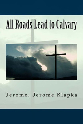 All Roads Lead To Calvary