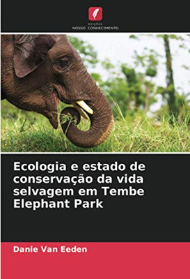 Ecologia e estado de conservação da vida selvagem em Tembe Elephant Park (Portuguese Edition)