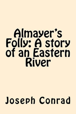 Almayer'S Folly: A Story Of An Eastern River