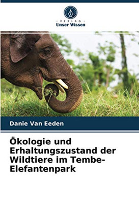 Ökologie und Erhaltungszustand der Wildtiere im Tembe-Elefantenpark (German Edition)