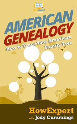 American Genealogy: How To Trace Your American Family Tree