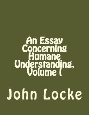 An Essay Concerning Humane Understanding, Volume I