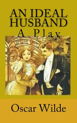 An Ideal Husband: A Play