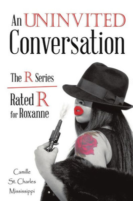 An Uninvited Conversation: The R Series/Rated R For Roxanne