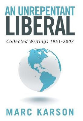 An Unrepentant Liberal: Collected Writings 1951-2007