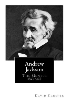 Andrew Jackson: The Gentle Savage