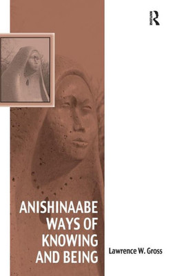 Anishinaabe Ways Of Knowing And Being (Vitality Of Indigenous Religions)