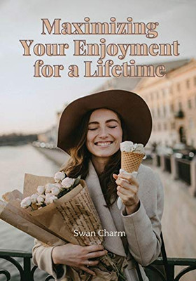 Maximizing Your Enjoyment for a Lifetime - Paperback