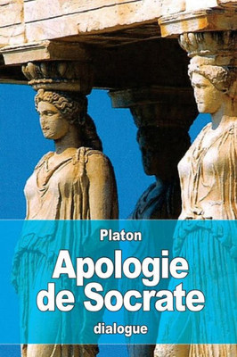 Apologie De Socrate (French Edition)