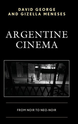 Argentine Cinema: From Noir To Neo-Noir