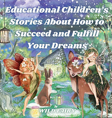 Educational Children's Stories About How to Succeed and Fulfill Your Dreams: 4 Books in 1 - Hardcover