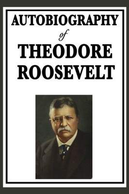 Autobiography Of Theodore Roosevelt