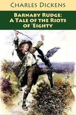Barnaby Rudge: A Tale Of The Riots Of 'Eighty