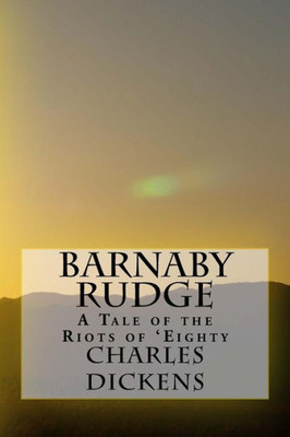 Barnaby Rudge: A Tale Of The Riots Of 'Eighty