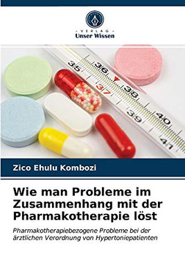 Wie man Probleme im Zusammenhang mit der Pharmakotherapie löst: Pharmakotherapiebezogene Probleme bei der ärztlichen Verordnung von Hypertoniepatienten (German Edition)