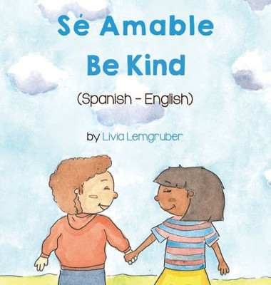 Be Kind (Spanish-English): Sé Amable (Language Lizard Bilingual Living In Harmony) (Spanish Edition)