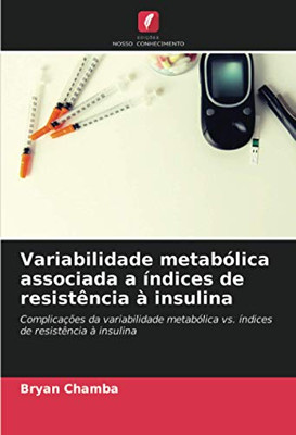 Variabilidade metabólica associada a índices de resistência à insulina: Complicações da variabilidade metabólica vs. índices de resistência à insulina (Portuguese Edition)