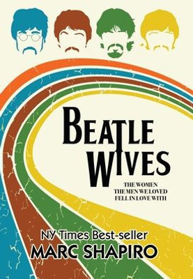 Beatle Wives: The Women The Men We Loved Fell In Love With