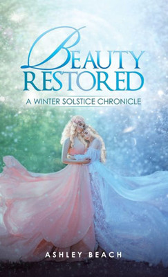 Beauty Restored: A Winter Solstice Chronicle