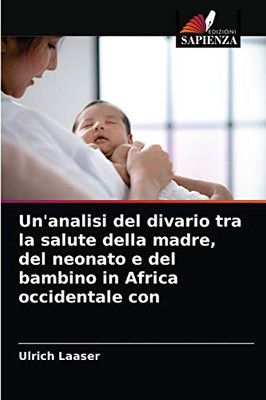 Un'analisi del divario tra la salute della madre, del neonato e del bambino in Africa occidentale con (Italian Edition)