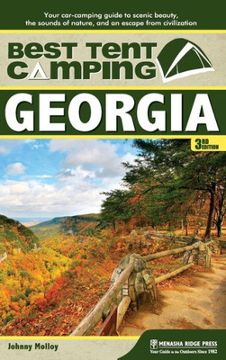 Best Tent Camping: Georgia: Your Car-Camping Guide To Scenic Beauty, The Sounds Of Nature, And An Escape From Civilization