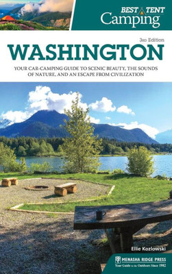 Best Tent Camping: Washington: Your Car-Camping Guide To Scenic Beauty, The Sounds Of Nature, And An Escape From Civilization