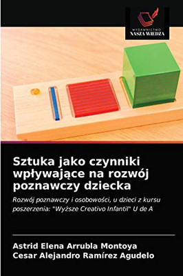 Sztuka jako czynniki wpływające na rozwój poznawczy dziecka: Rozwój poznawczy i osobowości, u dzieci z kursu poszerzenia: "Wyższe Creativo Infantil" U de A (Polish Edition)