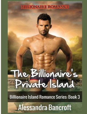 Billionaire Romance: The Billionaire'S Private Island (Billionaire Island Romance Series: Book 3)