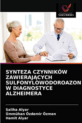 Synteza Czynników ZawierajĄcych Sulfonylowodoroazon W Diagnostyce Alzheimera (Polish Edition)