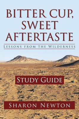 Bitter Cup, Sweet Aftertaste - Lessons From The Wilderness: Study Guide