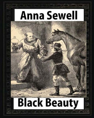 Black Beauty : The Autobiography Of A Horse, By Anna Sewell