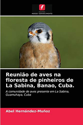 Reunião de aves na floresta de pinheiros de La Sabina, Banao, Cuba.: A comunidade de aves presente em La Sabina, Guamuhaya, Cuba (Portuguese Edition)