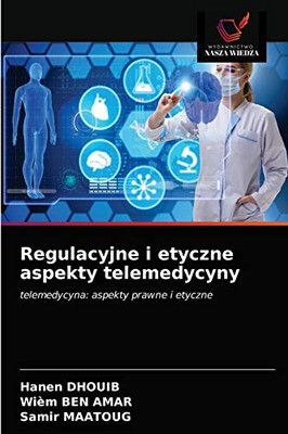 Regulacyjne i etyczne aspekty telemedycyny: telemedycyna: aspekty prawne i etyczne (Polish Edition)