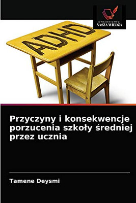 Przyczyny i konsekwencje porzucenia szkoly średniej przez ucznia (Polish Edition)