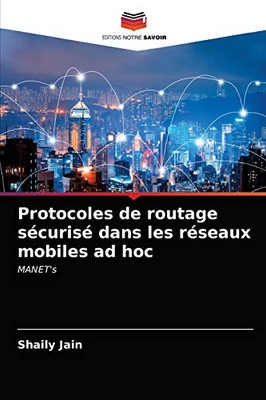 Protocoles de routage sécurisé dans les réseaux mobiles ad hoc: MANET's (French Edition)