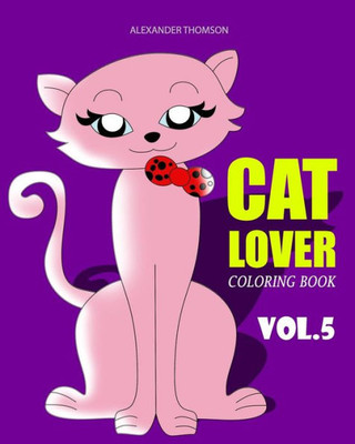 Cat Lover Coloring Book: Cat Coloring Book For Adults